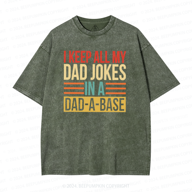 I Keep All My Dad Jokes In A Dad A Base Dad Washed T-Shirts 