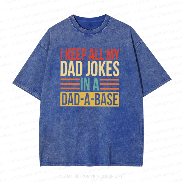 I Keep All My Dad Jokes In A Dad A Base Dad Washed T-Shirts 