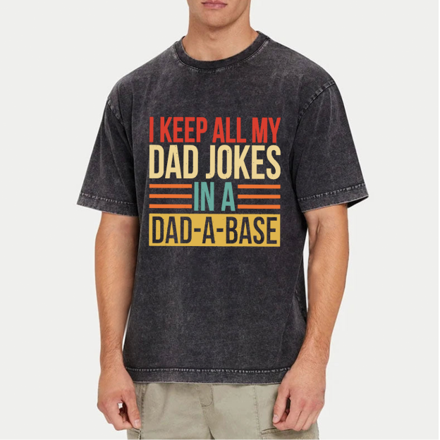 I Keep All My Dad Jokes In A Dad A Base Dad Washed T-Shirts 