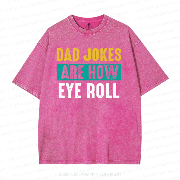 Dad Jokes Are How Eye Roll Washed T-Shirts 