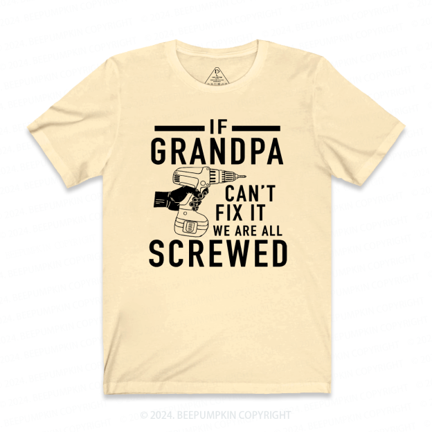 If Grandpa Can't Fix It we are all Screwed T-shirt