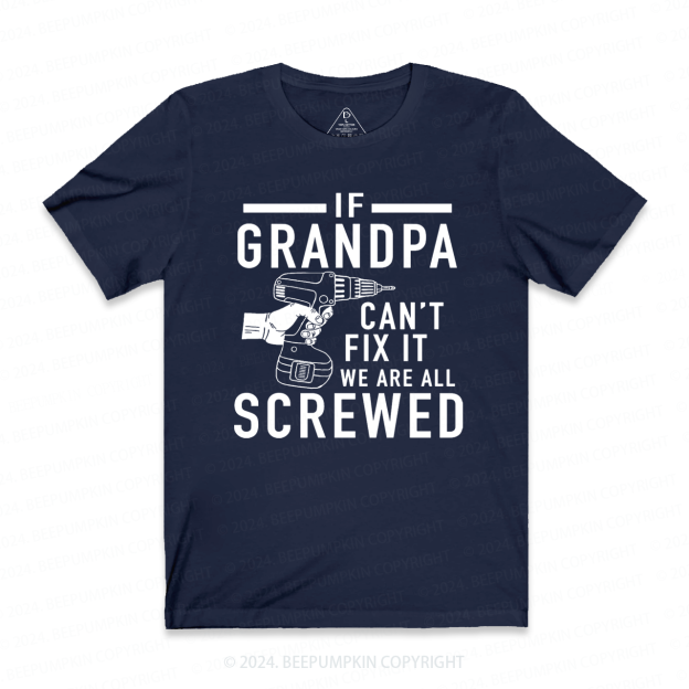 If Grandpa Can't Fix It we are all Screwed T-shirt