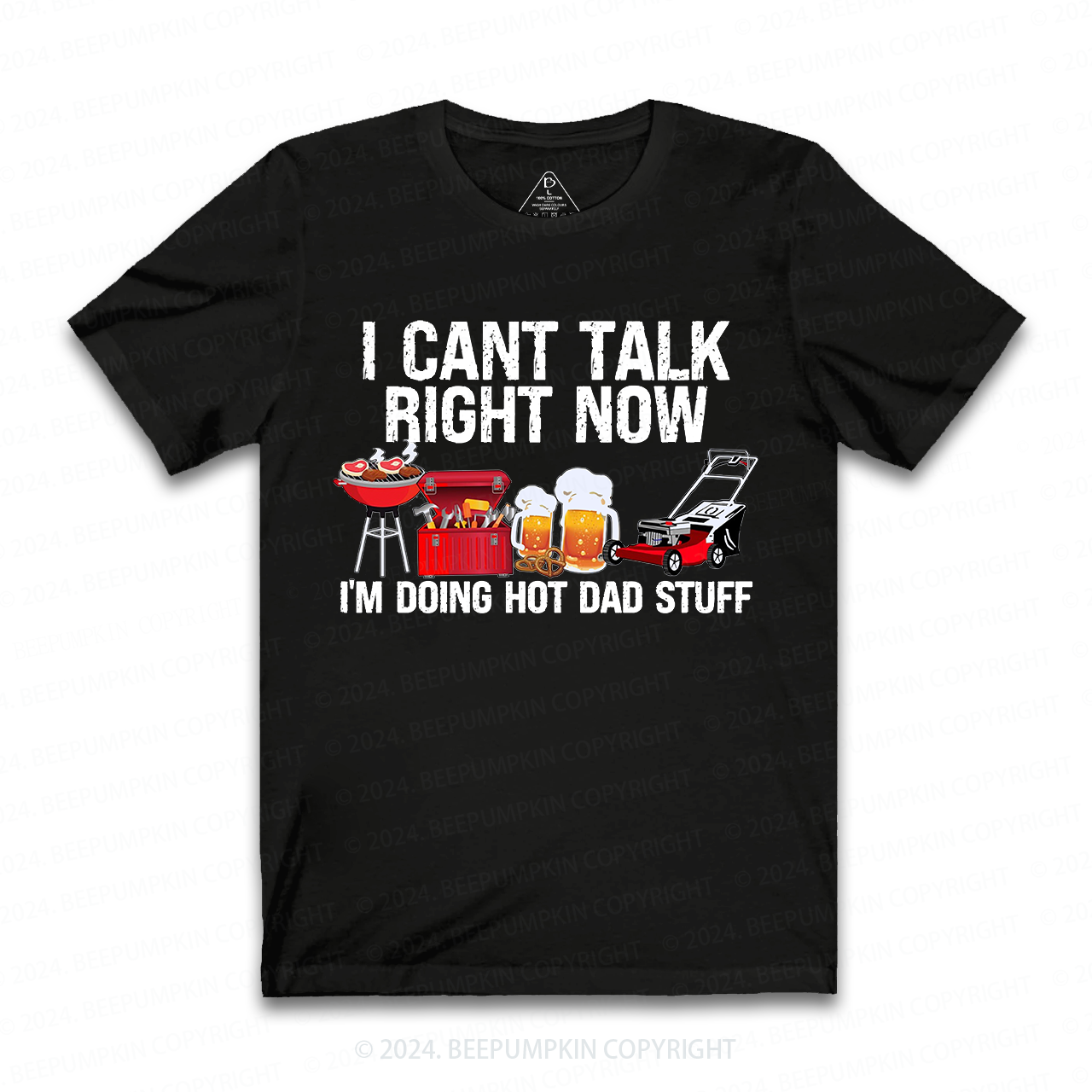 I Can't Talk Right Now I'm Doing Hot Dad T-shirt