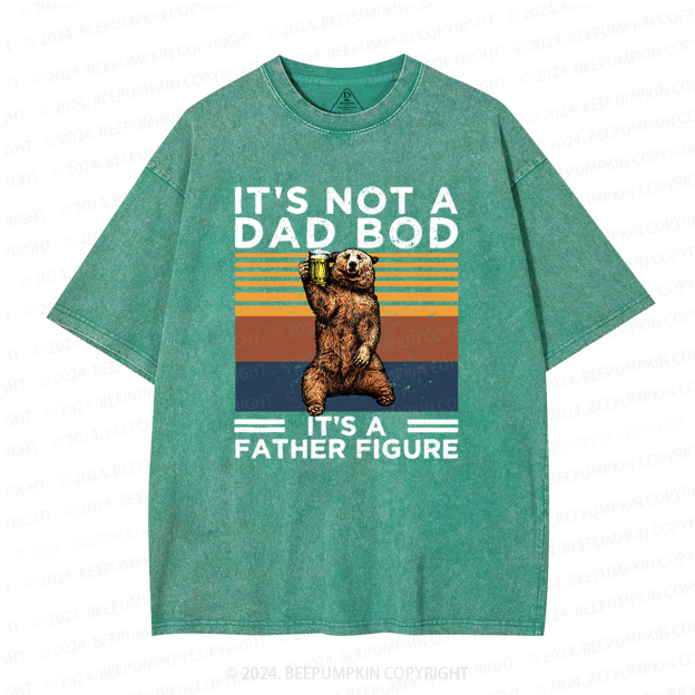 It's Not A Dad Bod It's A Father Figure Dad Washed T-Shirts 