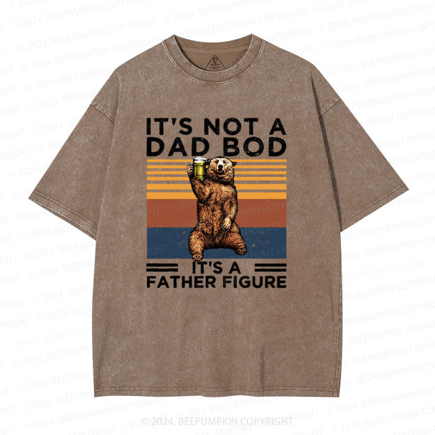 It's Not A Dad Bod It's A Father Figure Dad Washed T-Shirts 