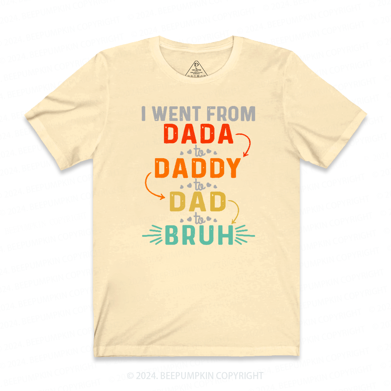 I Went From Dada To Daddy To Dad To Bruh T-shirt