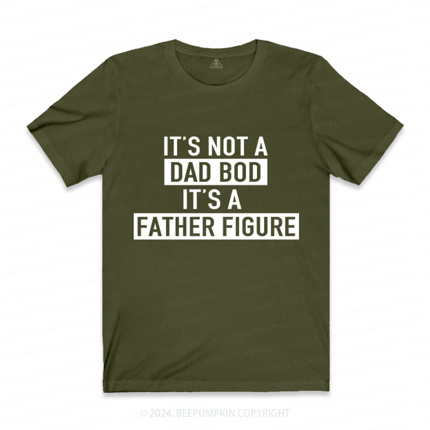 It's Not A Dad Bod It's A Father Figure Dad T-shirt