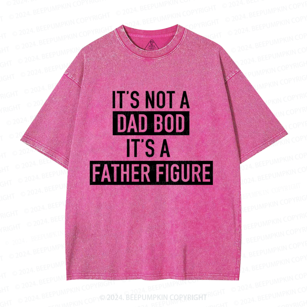 It's Not A Dad Bod It's A Father Figure Dad Washed T-Shirts 