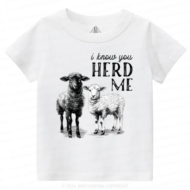 I Know You Herd Me Toddler&Kids Tees 