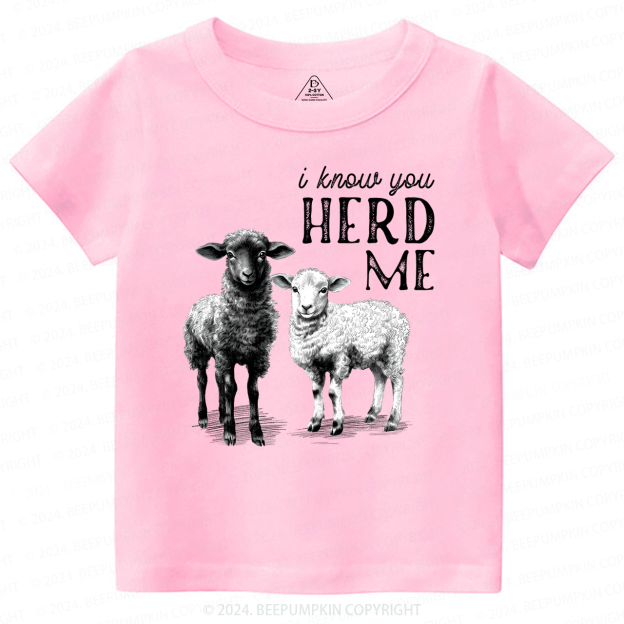 I Know You Herd Me Toddler&Kids Tees 