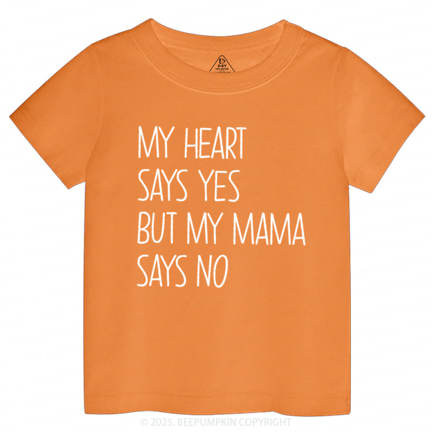 My Heart Says Yes But My Mama Says No Toddler&Kid's Tees Beepumpkin