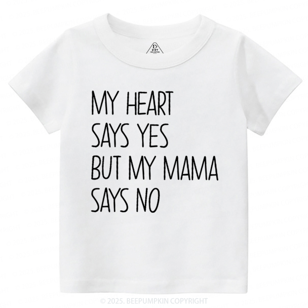 My Heart Says Yes But My Mama Says No Toddler&Kid's Tees Beepumpkin