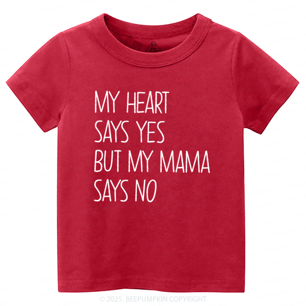 My Heart Says Yes But My Mama Says No Toddler&Kid's Tees Beepumpkin