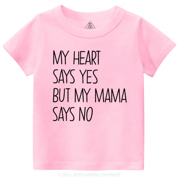 My Heart Says Yes But My Mama Says No Toddler&Kid's Tees Beepumpkin