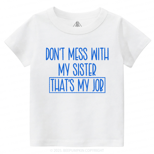 Don't Mess With My Sister Toddler&Kid's Tees Beepumpkin