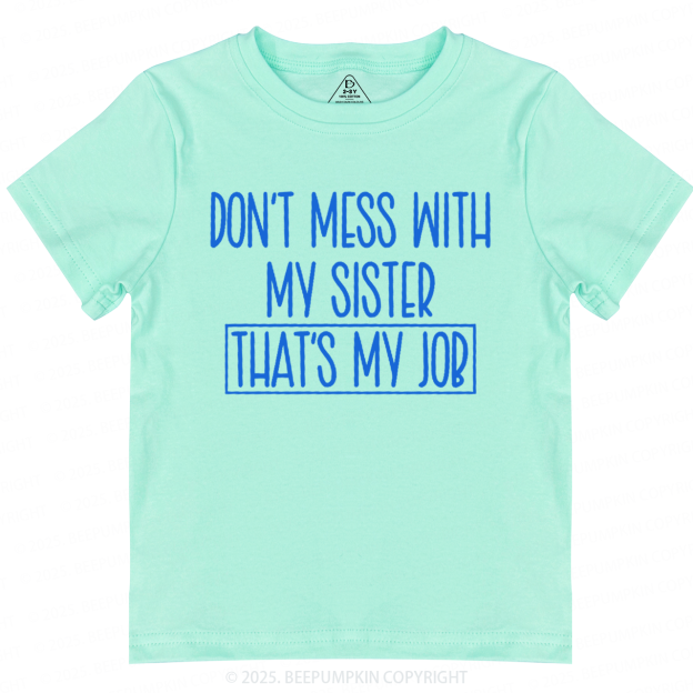 Don't Mess With My Sister Toddler&Kid's Tees Beepumpkin