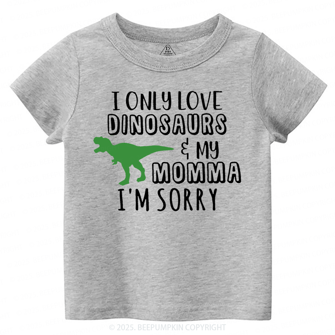 I Only Love Dinosaurs Toddler&Kid's Tees Beepumpkin