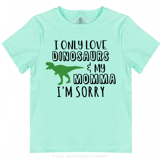 I Only Love Dinosaurs Toddler&Kid's Tees Beepumpkin