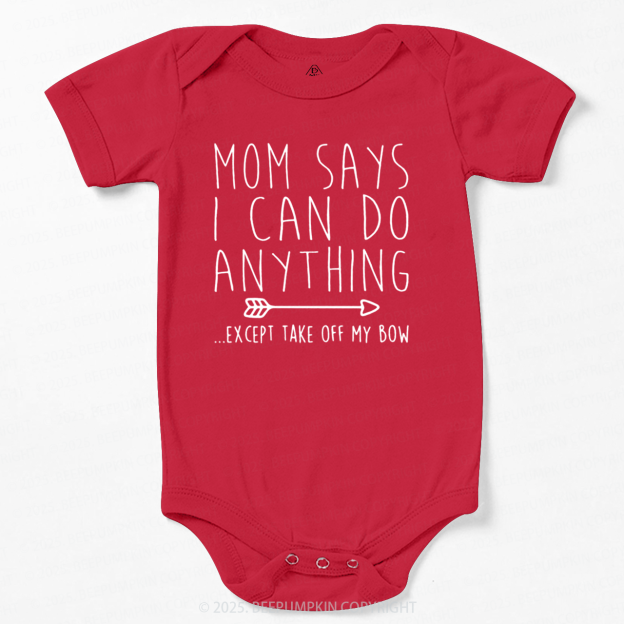 Mom Says I Can Do Anything Bodysuit Beepumpkin