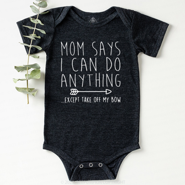 Mom Says I Can Do Anything Bodysuit Beepumpkin
