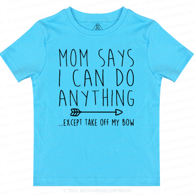 Mom Says I Can Do Anything Toddler&Kid's Tees Beepumpkin