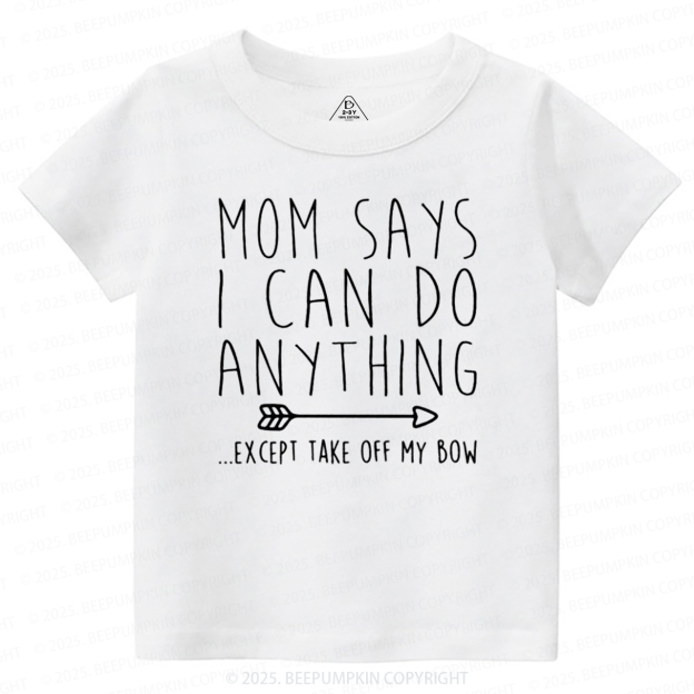 Mom Says I Can Do Anything Toddler&Kid's Tees Beepumpkin
