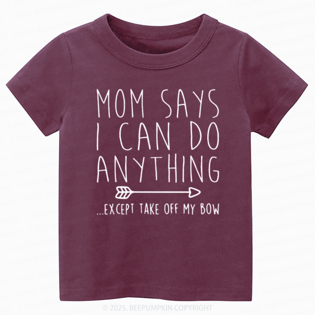 Mom Says I Can Do Anything Toddler&Kid's Tees Beepumpkin