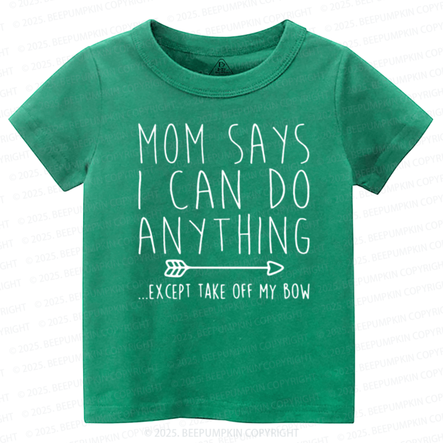 Mom Says I Can Do Anything Toddler&Kid's Tees Beepumpkin