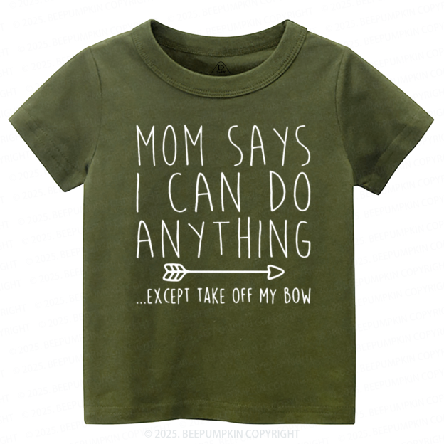 Mom Says I Can Do Anything Toddler&Kid's Tees Beepumpkin