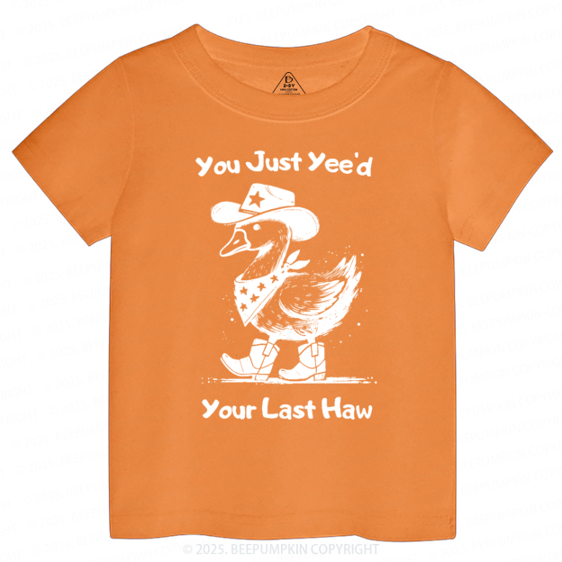 You Just Yee'd Your Last Haw Toddler&Kid's Tees Beepumpkin