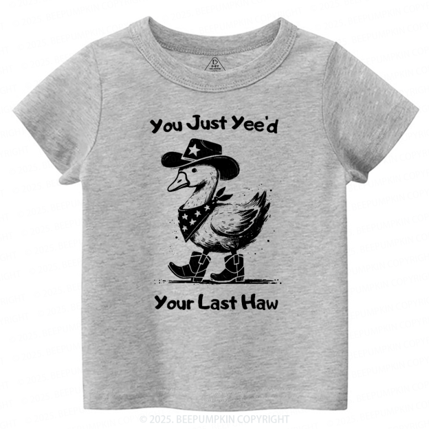 You Just Yee'd Your Last Haw Toddler&Kid's Tees Beepumpkin