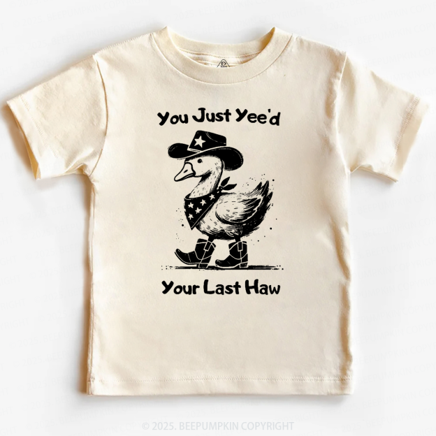 You Just Yee'd Your Last Haw Toddler&Kid's Tees Beepumpkin