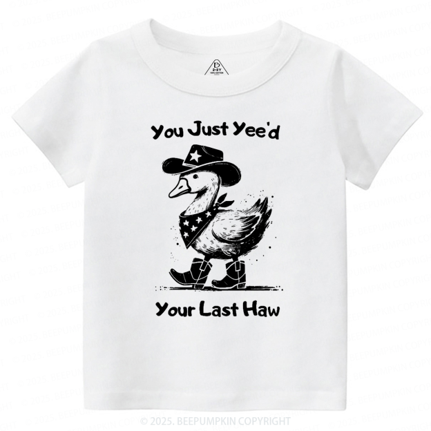 You Just Yee'd Your Last Haw Toddler&Kid's Tees Beepumpkin