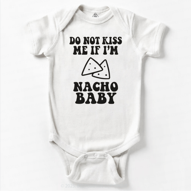 Do Not Kiss Me If I'm Nacho Baby Bodysuit Beepumpkin