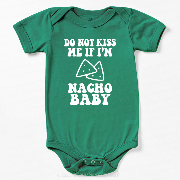 Do Not Kiss Me If I'm Nacho Baby Bodysuit Beepumpkin