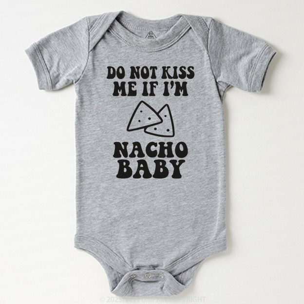 Do Not Kiss Me If I'm Nacho Baby Bodysuit Beepumpkin