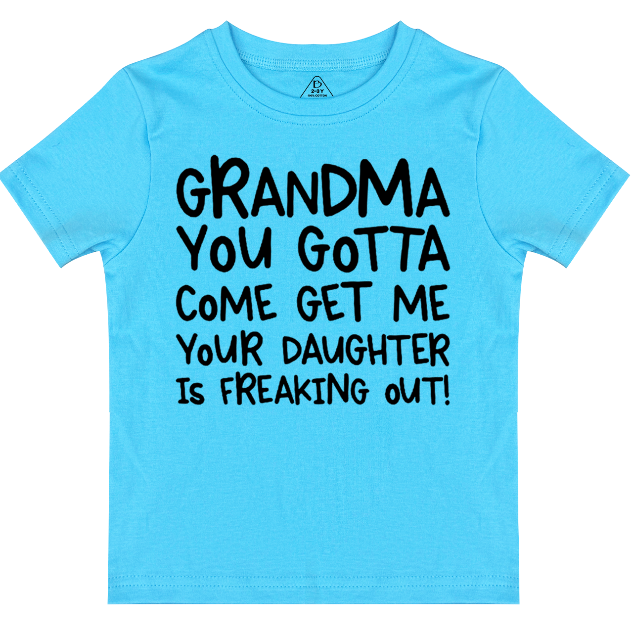Grandma You Gotta Come Get Me Your Daughter Is Freaking Out Toddler&Kid's Tees Beepumpkin