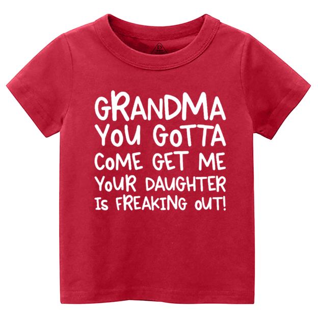 Grandma You Gotta Come Get Me Your Daughter Is Freaking Out Toddler&Kid's Tees Beepumpkin
