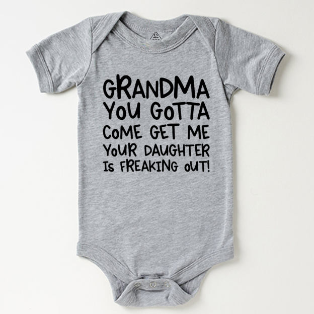 Grandma You Gotta Come Get Me Your Daughter Is Freaking Out Bodysuit Beepumpkin