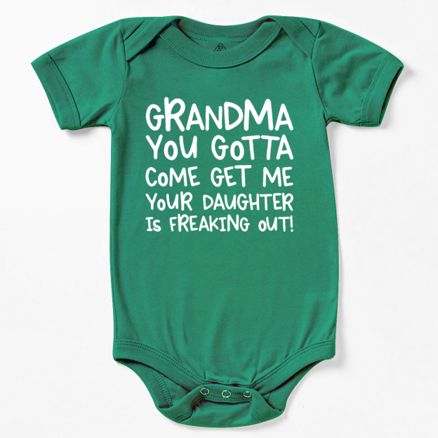 Grandma You Gotta Come Get Me Your Daughter Is Freaking Out Bodysuit Beepumpkin