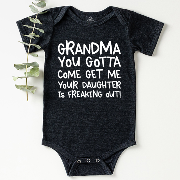 Grandma You Gotta Come Get Me Your Daughter Is Freaking Out Bodysuit Beepumpkin