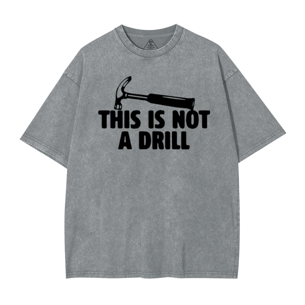 This Is Not A Drill Washed T-Shirts