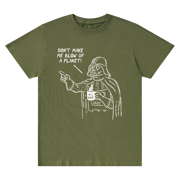 Don't Make Me Blow Up A Planet SW Dad T-shirt