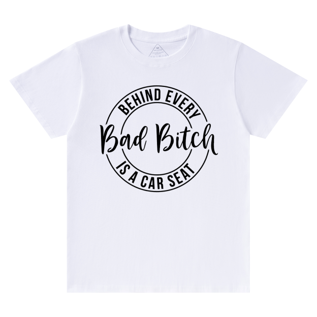 Behind Every Bad Bitch Is A Car Seat T-Shirt For Mama