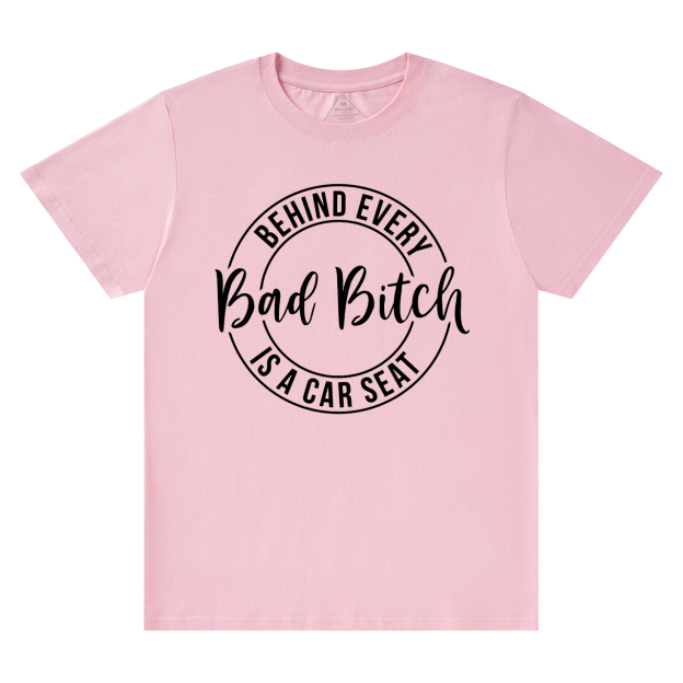 Behind Every Bad Bitch Is A Car Seat T-Shirt For Mama