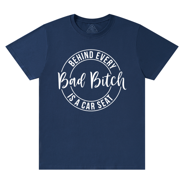 Behind Every Bad Bitch Is A Car Seat T-Shirt For Mama