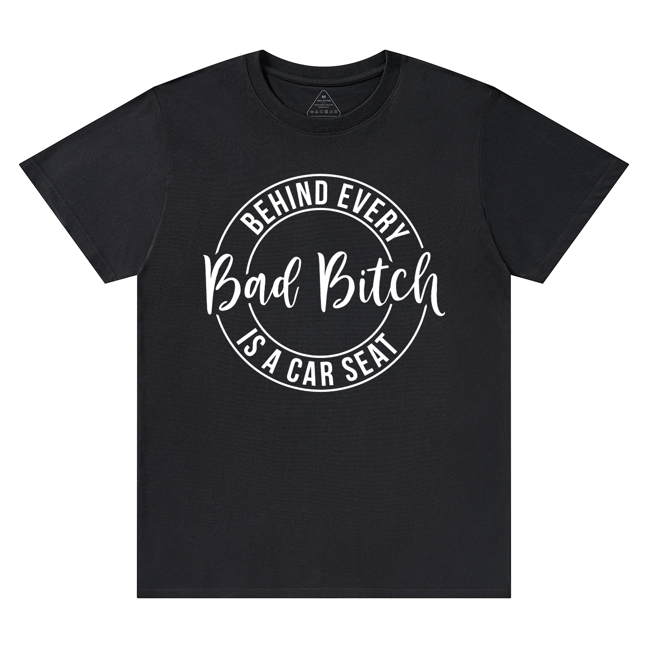 Behind Every Bad Bitch Is A Car Seat T-Shirt For Mama