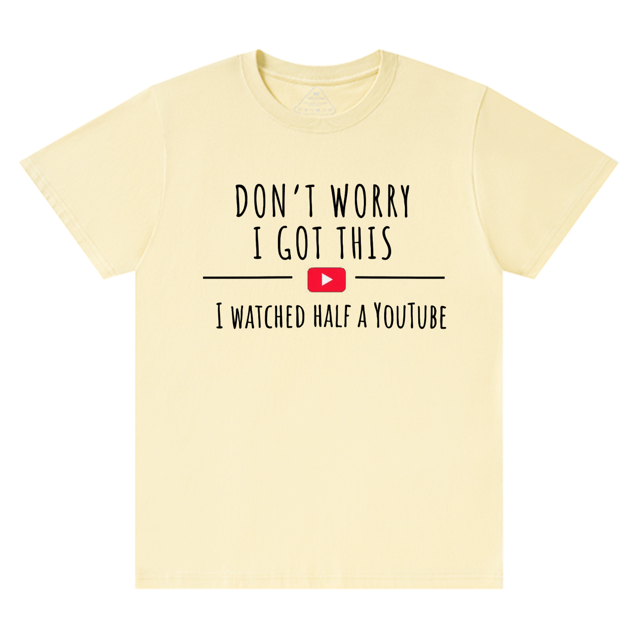 Don't Worry I Got This I Watched A YouTube Video Dad T-shirt