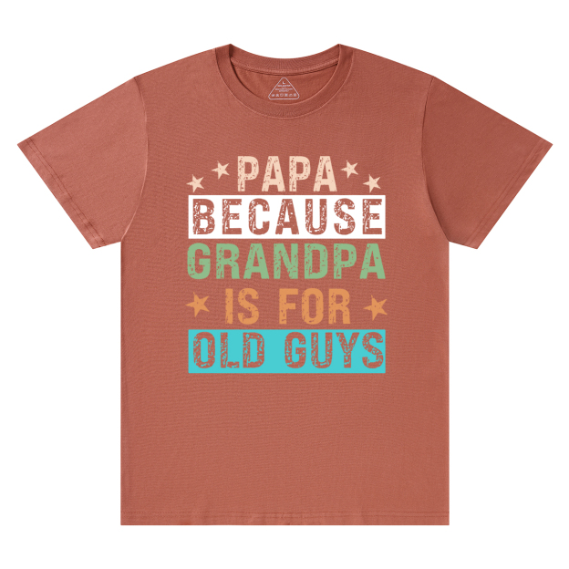 Papa Because Grandpa Is For Old Guys T-shirt