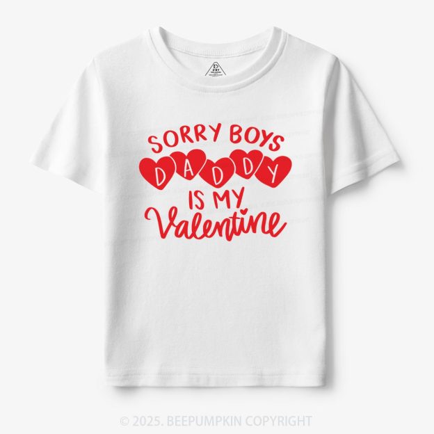 Sorry Boys Daddy Is My Valentine Toddler&Kid's Tees Beepumpkin